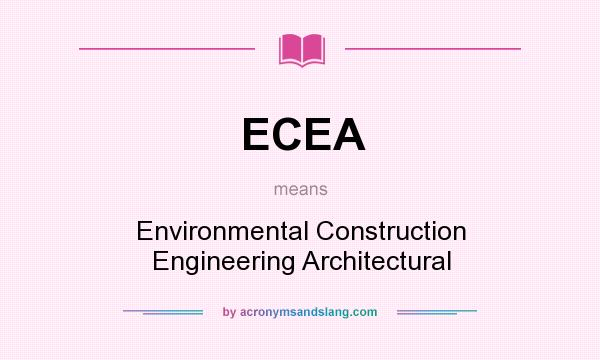What does ECEA mean? It stands for Environmental Construction Engineering Architectural