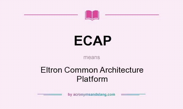 What does ECAP mean? It stands for Eltron Common Architecture Platform