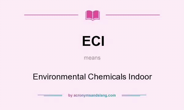 What does ECI mean? It stands for Environmental Chemicals Indoor