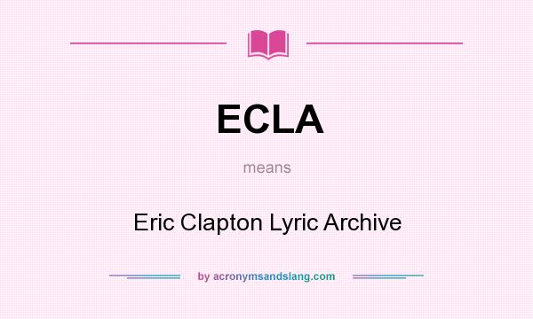What does ECLA mean? It stands for Eric Clapton Lyric Archive
