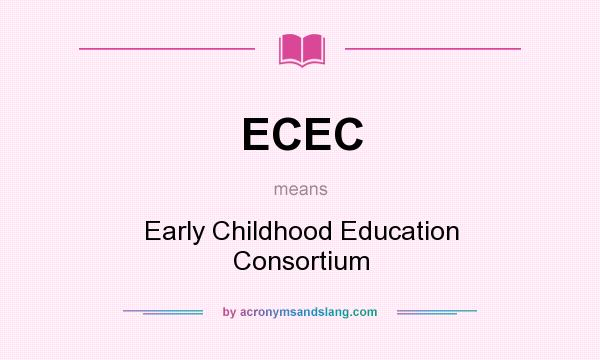 What does ECEC mean? It stands for Early Childhood Education Consortium
