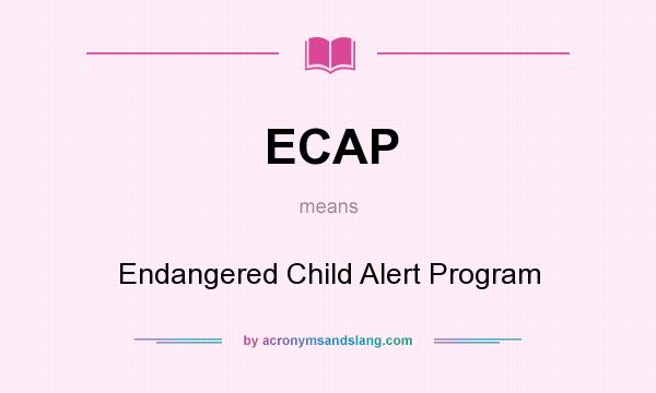 What does ECAP mean? It stands for Endangered Child Alert Program