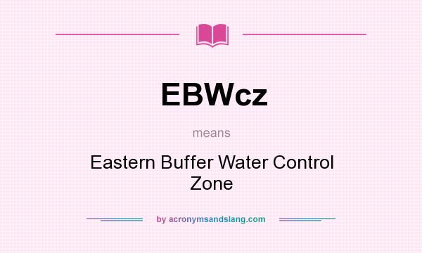 What does EBWcz mean? It stands for Eastern Buffer Water Control Zone