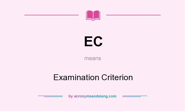 What does EC mean? It stands for Examination Criterion