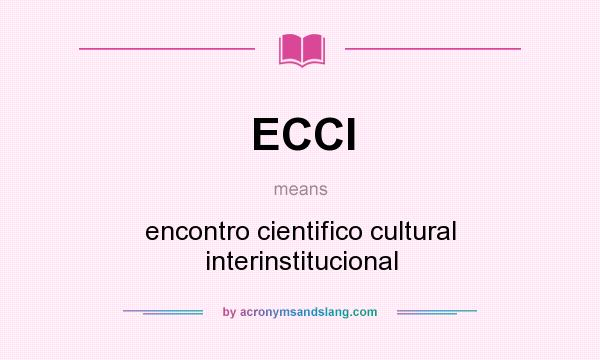 What does ECCI mean? It stands for encontro cientifico cultural interinstitucional