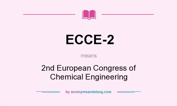 What does ECCE-2 mean? It stands for 2nd European Congress of Chemical Engineering