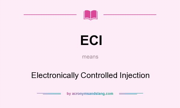 What does ECI mean? It stands for Electronically Controlled Injection