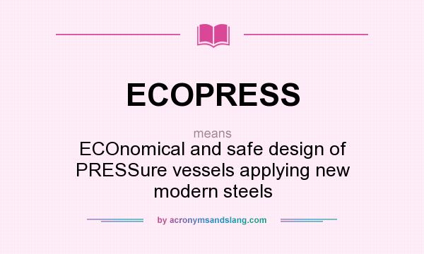 What does ECOPRESS mean? It stands for ECOnomical and safe design of PRESSure vessels applying new modern steels