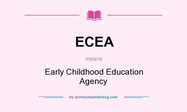 What does ECEA mean? It stands for Early Childhood Education Agency