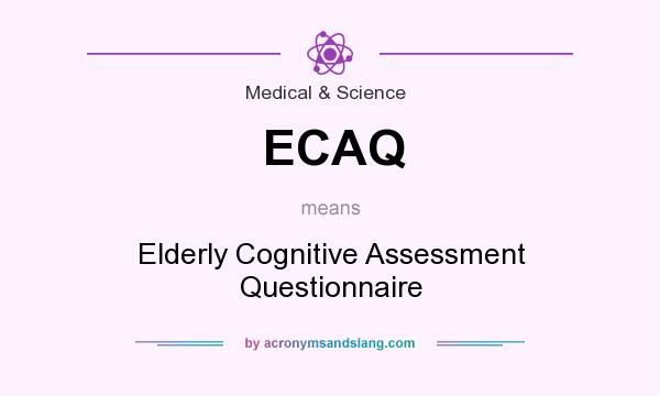 What does ECAQ mean? It stands for Elderly Cognitive Assessment Questionnaire