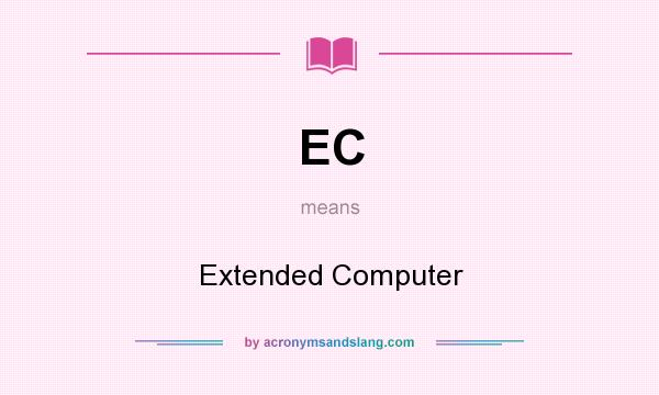 What does EC mean? It stands for Extended Computer