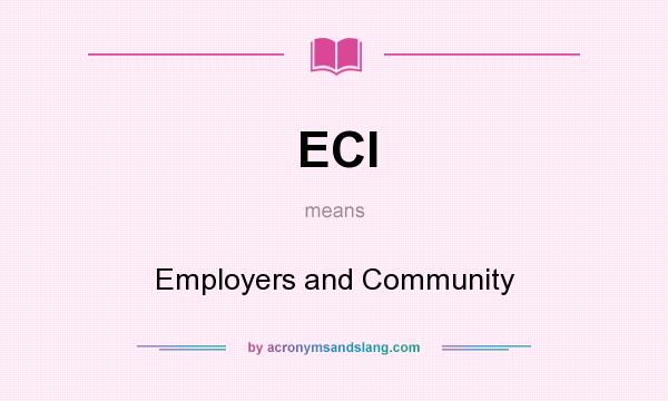 What does ECI mean? It stands for Employers and Community