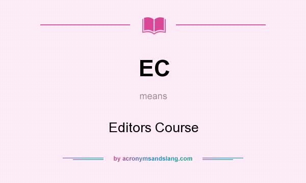 What does EC mean? It stands for Editors Course