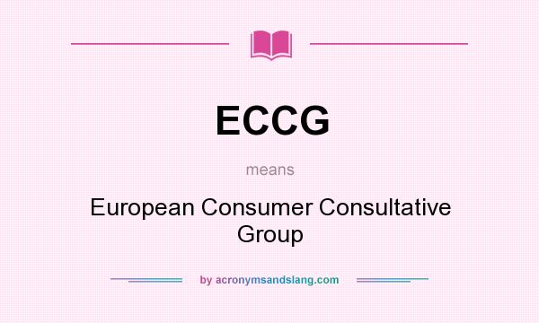 What does ECCG mean? It stands for European Consumer Consultative Group