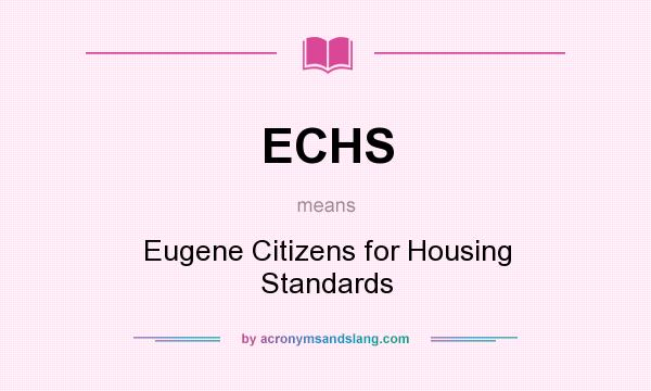 What does ECHS mean? It stands for Eugene Citizens for Housing Standards