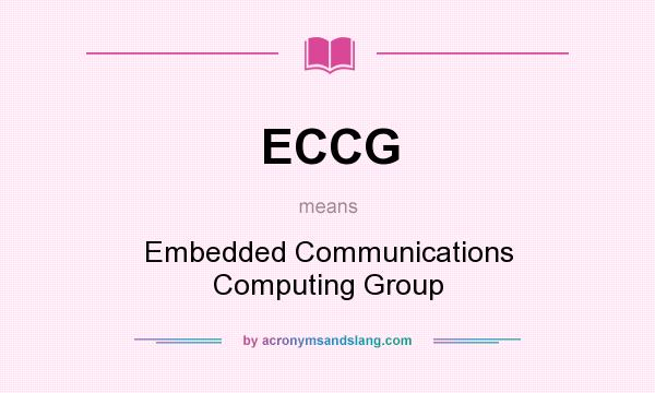 What does ECCG mean? It stands for Embedded Communications Computing Group