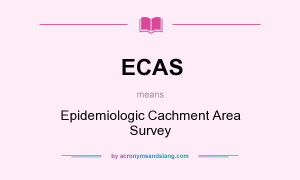 What does ECAS mean? It stands for Epidemiologic Cachment Area Survey