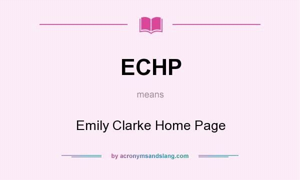 What does ECHP mean? It stands for Emily Clarke Home Page