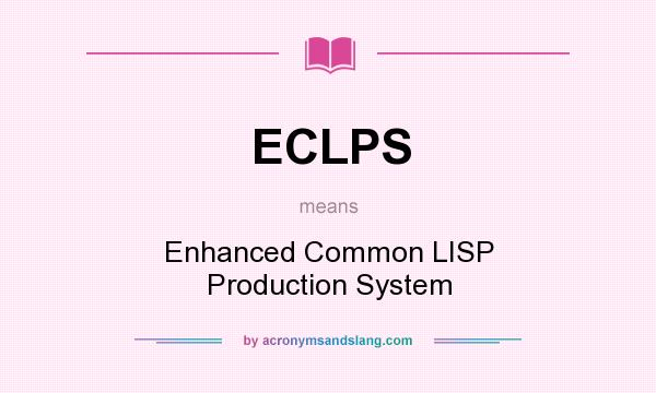 What does ECLPS mean? It stands for Enhanced Common LISP Production System
