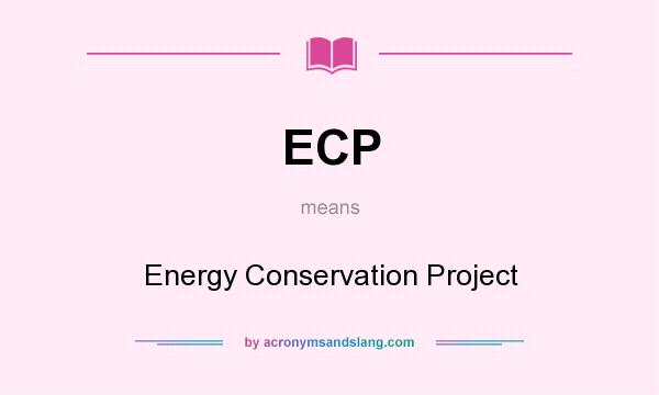 What does ECP mean? It stands for Energy Conservation Project