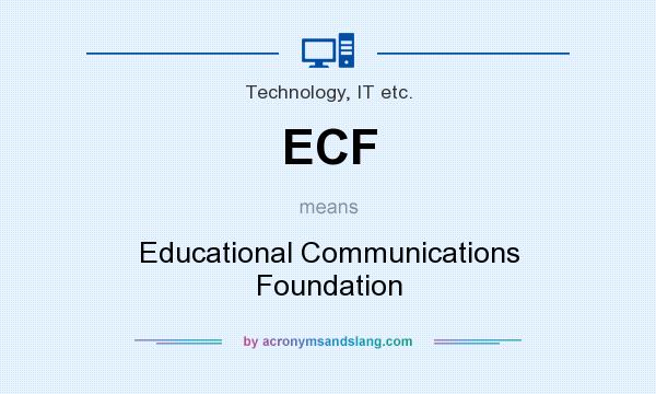 What does ECF mean? It stands for Educational Communications Foundation