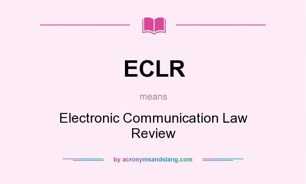 What does ECLR mean? It stands for Electronic Communication Law Review