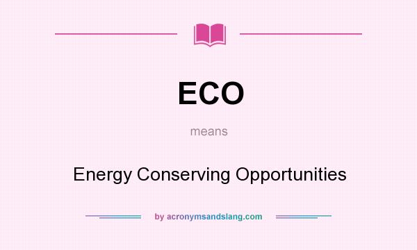 What does ECO mean? It stands for Energy Conserving Opportunities