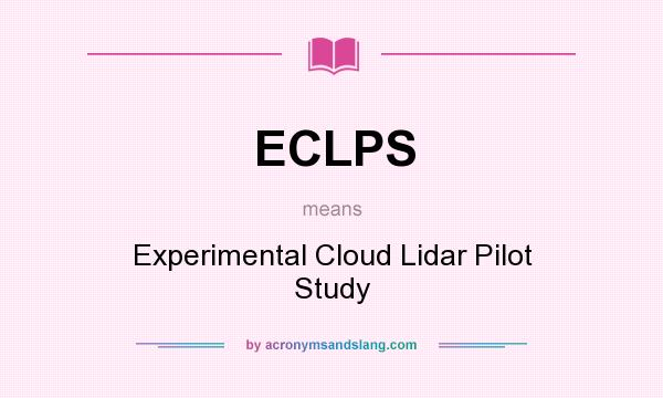 What does ECLPS mean? It stands for Experimental Cloud Lidar Pilot Study