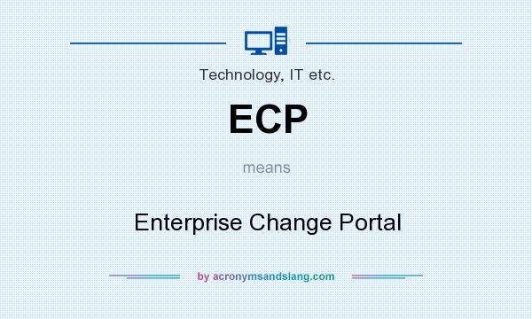 What does ECP mean? It stands for Enterprise Change Portal