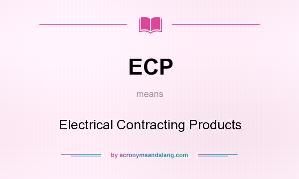 What does ECP mean? It stands for Electrical Contracting Products
