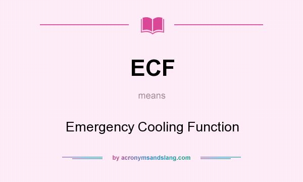What does ECF mean? It stands for Emergency Cooling Function