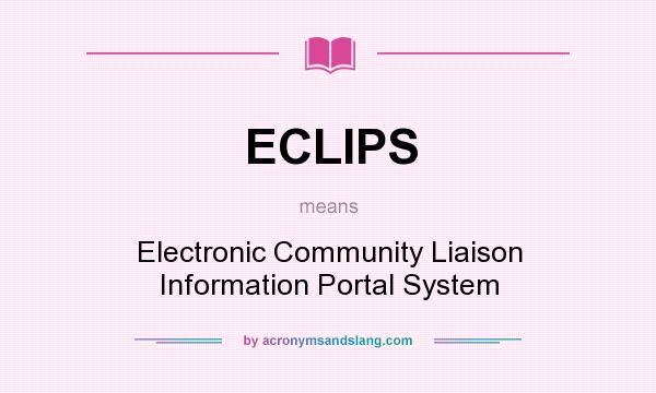 What does ECLIPS mean? It stands for Electronic Community Liaison Information Portal System