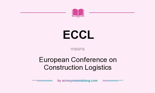 What does ECCL mean? It stands for European Conference on Construction Logistics