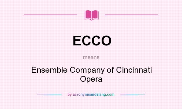 What does ECCO mean? It stands for Ensemble Company of Cincinnati Opera