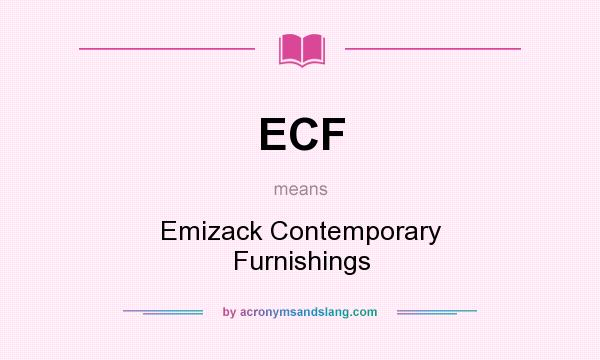 What does ECF mean? It stands for Emizack Contemporary Furnishings