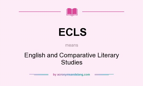 What does ECLS mean? It stands for English and Comparative Literary Studies
