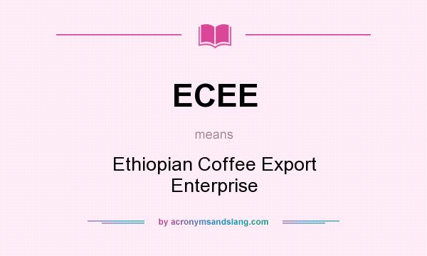 What does ECEE mean? It stands for Ethiopian Coffee Export Enterprise