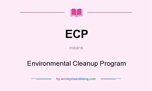 What does ECP mean? It stands for Environmental Cleanup Program