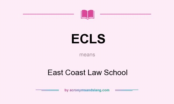 What does ECLS mean? It stands for East Coast Law School