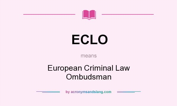 What does ECLO mean? It stands for European Criminal Law Ombudsman