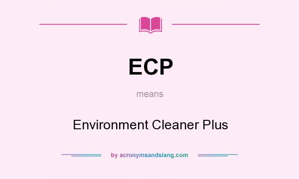 What does ECP mean? It stands for Environment Cleaner Plus