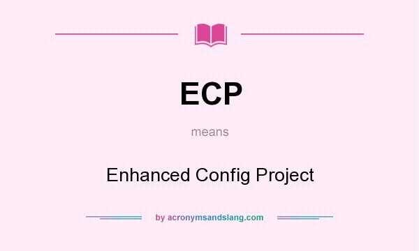 What does ECP mean? It stands for Enhanced Config Project
