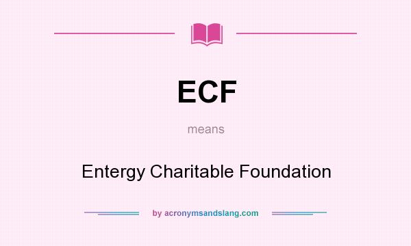What does ECF mean? It stands for Entergy Charitable Foundation
