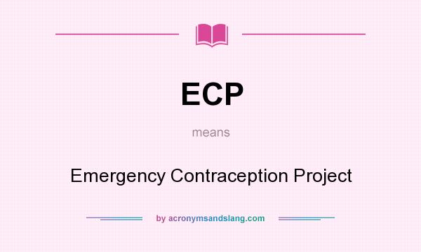 What does ECP mean? It stands for Emergency Contraception Project