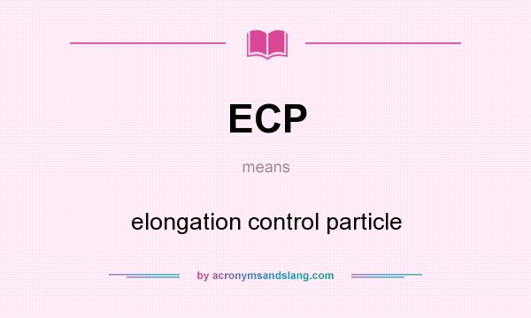 What does ECP mean? It stands for elongation control particle