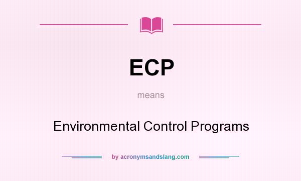 What does ECP mean? It stands for Environmental Control Programs