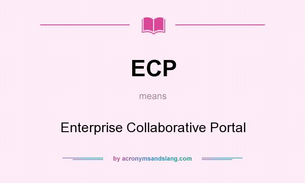 What does ECP mean? It stands for Enterprise Collaborative Portal