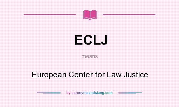 What does ECLJ mean? It stands for European Center for Law Justice