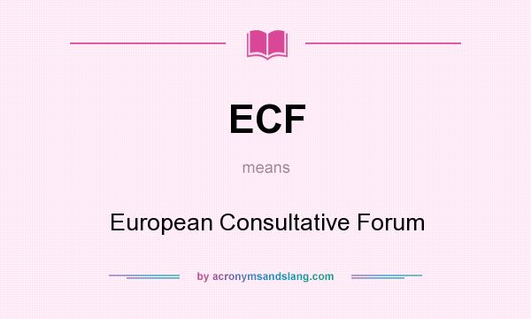 What does ECF mean? It stands for European Consultative Forum