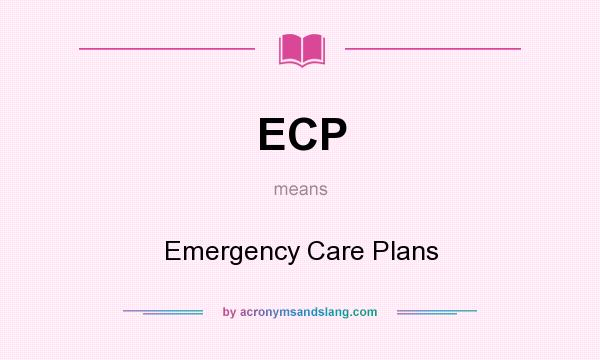 What does ECP mean? It stands for Emergency Care Plans